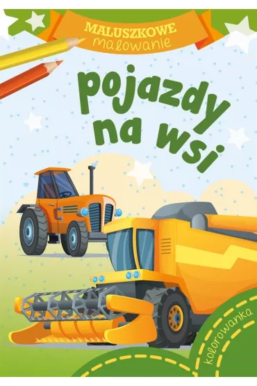 Maluszkowe malowanie. Pojazdy na wsi