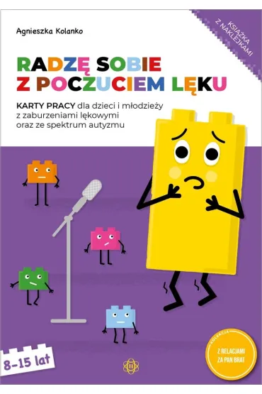 Radz� sobie z poczuciem l�ku karty pracy dla dzieci i m�odzie�y z zaburzeniami l�kowymi oraz ze spektrum autyzmu - Agnieszka  Kolanko
