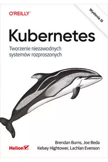 Kubernetes. Tworzenie niezawodnych system�w rozproszonych