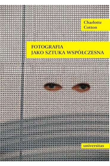 Fotografia jako sztuka wsp�czesna - Charlotte Cotton
