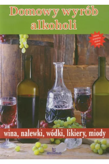 Domowy wyr�b alkoholi wina, nalewki, w�dki, likiery, miody