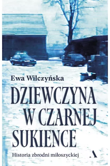Dziewczyna w czarnej sukience. Historia zbrodni mi�oszyckiej - Ewa Wilczy�ska