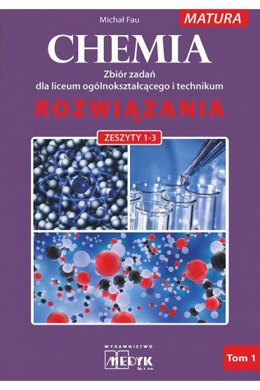 Chemia. Zbiór zadań dla liceum ogólnokształcącego i technikum. Rozwiązania. Zeszyty 1-3. Matura