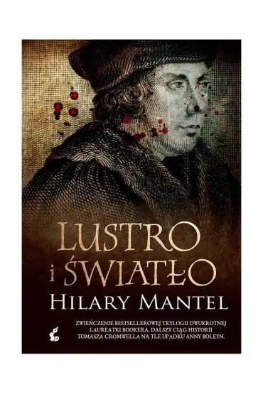 Lustro i �wiat�o. Trylogia Tomasza Cromwella. Tom 3 - Hilary Mantel