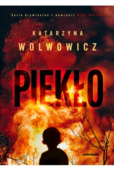 Piek�o. Seria kryminalna z komisarz Olg� Balick�. Tom 7 - Katarzyna  Wolwowicz