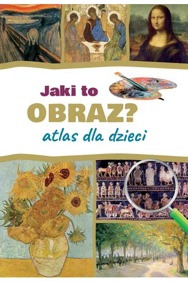 Jaki to obraz? Atlas dla dzieci - Izabela Winiewicz-Cybulska