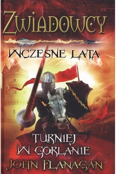 Turniej w Gorlanie. Zwiadowcy. Wczesne lata. Tom 1 - John Flanagan