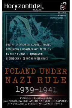 eBook Odtajnione przez CIA: Poland Under Nazi Rule 1939-1941. Amerykaski raport o sytuacji w Polsce pdf mobi epub