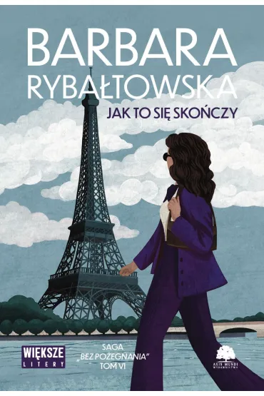 Jak to si� sko�czy. Saga Bez po�egnania. Tom 6 (Du�e Litery) - Barbara Ryba�towska