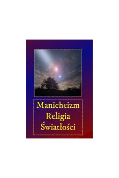 (e) Manicheizm. Religia �wiat�o�ci