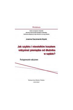 (e) Jak szybko i niewielkim kosztem odzyska� pieni�dze od d�u�nika w s�dzie
