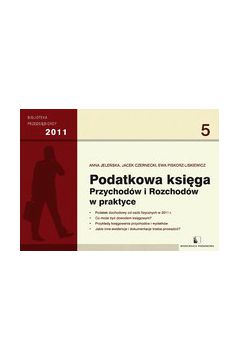 Podatkowa Ksi�ga Przychod�w i Rozchod�w w praktyce - Anna Jele�ska, Jacek Czernecki, Ewa Piskorz-Liskiewicz - Anna Jele�ska, Ewa Piskorz-Liskiewicz, Jacek Czernecki