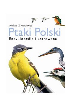 Ptaki Polski Encyklopedia ilustrowana - Andrzej G. Kruszewicz - Andrzej Kruszewicz