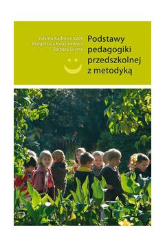 Podstawy pedagogiki przedszkolnej z metodyk� - Jolanta Karbowniczek, Ma�gorzata Kwa�niewska, Barbara Surma - Barbara Surma, Jolanta Karbowniczek, Ma�gorzata Kwa�niewska