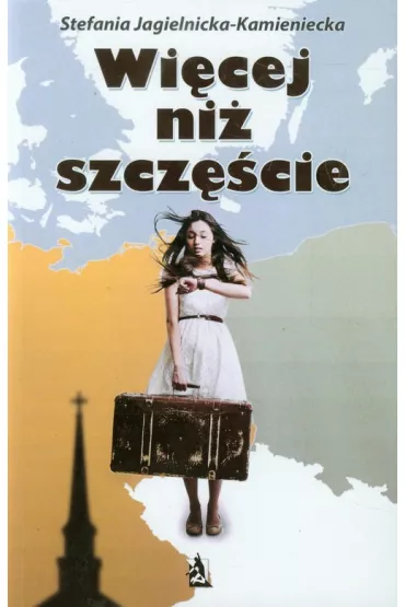 Wi�cej ni� szcz�cie - Stefania Jagielnicka-Kamieniecka, Jagielnicka-Kamienicka Stefani