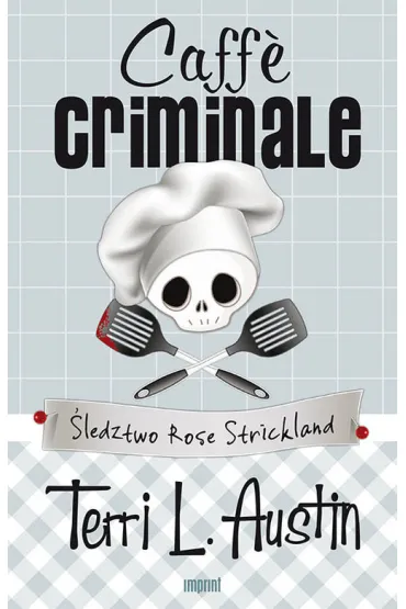 Caffe Criminale. �ledztwo Rose Strickland - Terri Austin