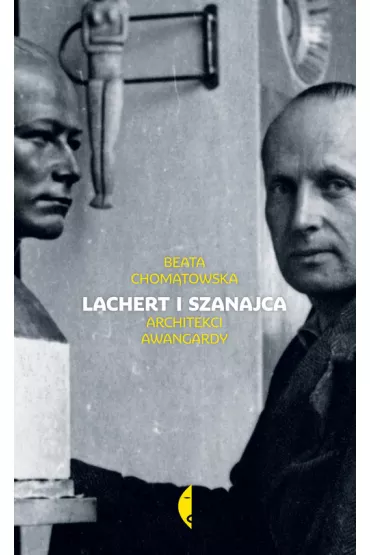 Lachert i Szanajca. Architekci awangardy - Beata Chom�towska