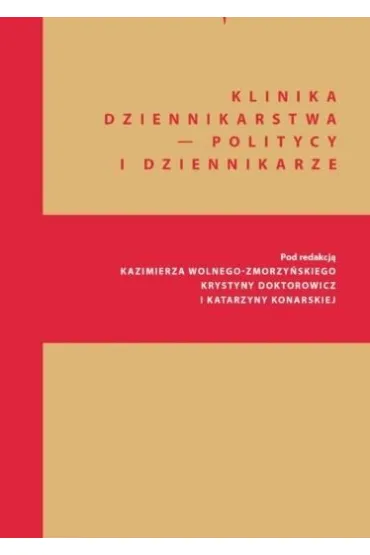Klinika Dziennikarstwa 5 Politycy i dziennikarze - Kazimierz Wolny-Zmorzyski, Katarzyna Red Konarska