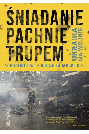 �niadanie pachnie trupem. Ukraina na wojnie - Zbigniew Parafianowicz