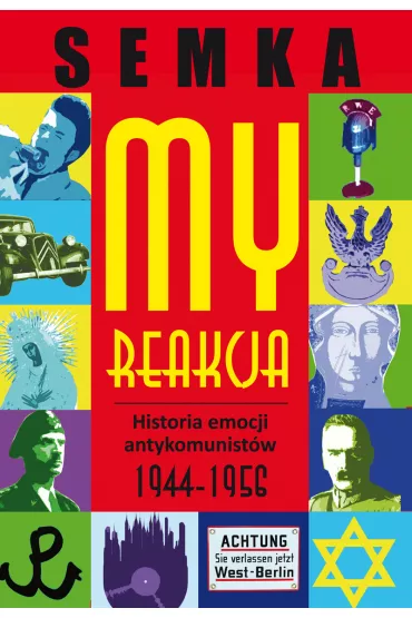My reakcja historia emocji antykomunist�w w latach 1944-1956 - Piotr Semka