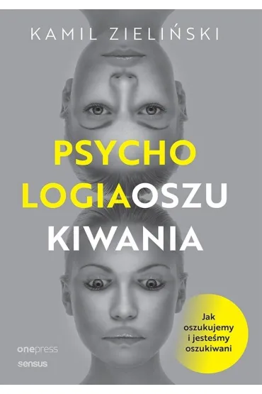 Psychologia oszukiwania. Jak oszukujemy i jeste�my oszukiwani - Kamil  Zieli�ski