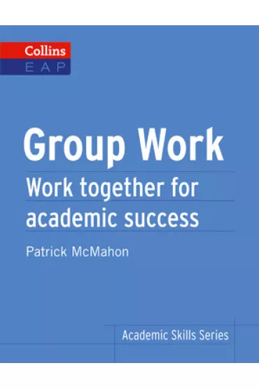 Academic Skills Series: Group Work. McMahon, Patrick - Patrick McMahon