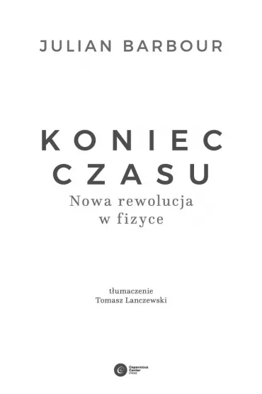 Koniec czasu. Nowa rewolucja w fizyce - Julian  Barbour