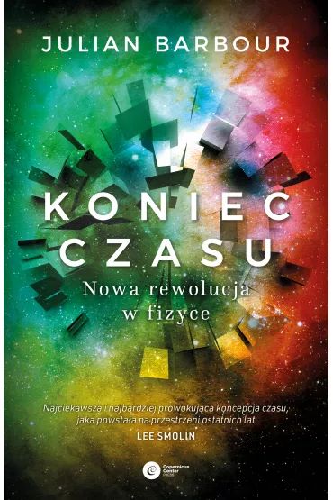 Koniec czasu. Nowa rewolucja w fizyce - Julian  Barbour