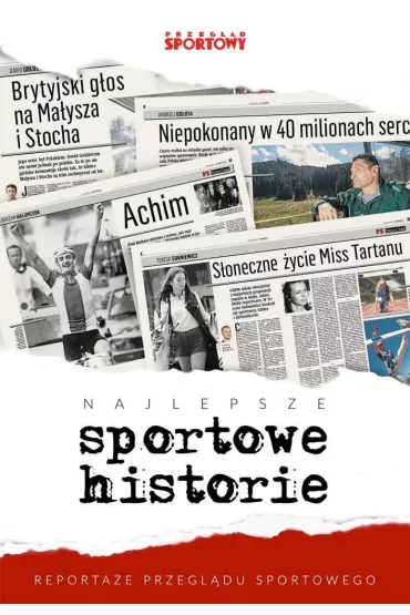 Najlepsze sportowe historie reporta�e przegl�du sportowego