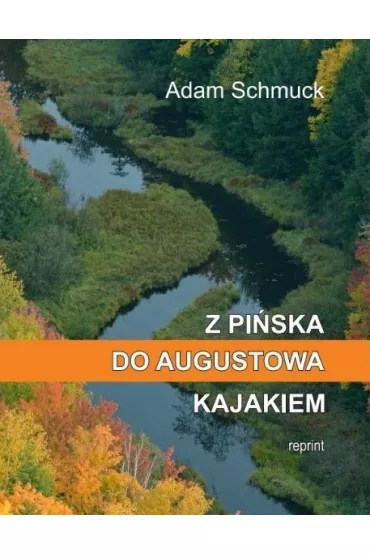 Z Pi�ska do Augustowa kajakiem - Adam  Schmuck