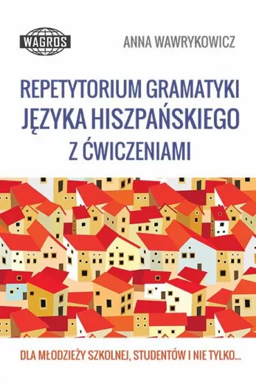 Repetytorium gramatyki j�zyka hiszpa�skiego z �wiczeniami - Anna Wawrykowicz