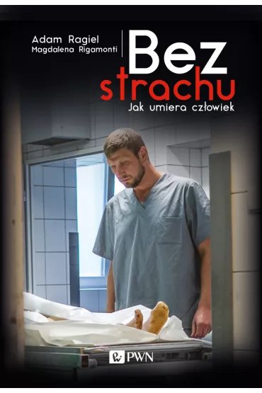 Bez strachu. Jak umiera cz�owiek - Magdalena Rigamonti, Adam Ragiel
