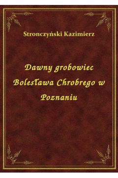 eBook Dawny grobowiec Bolesawa Chrobrego w Poznaniu epub