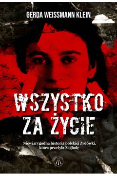 eBook Wszystko za ycie. Niewiarygodna historia polskiej ydwki, ktra przeya Zagad mobi epub