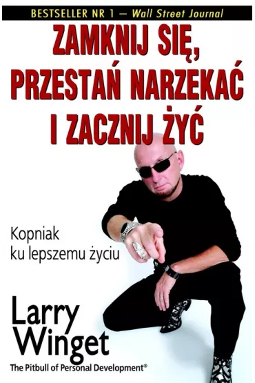 Zamknij si� przesta� narzeka� i zacznij �y� - Larry Winget