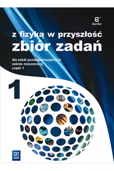 Z fizyk� w przysz�o�� 1. Zbi�r zada� dla szk� ponadgimnazjalnych. Zakres rozszerzony. Cz�� 1 - Agnieszka Bo�ek, Jadwiga Salach, Katarzyna Nessing