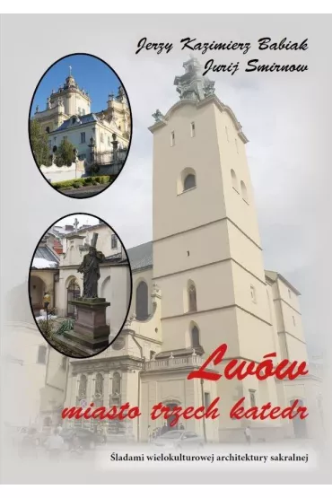 Lw�w Miasto trzech katedr - Jurij Smirnow, Jerzy Kazimierz  Babiak