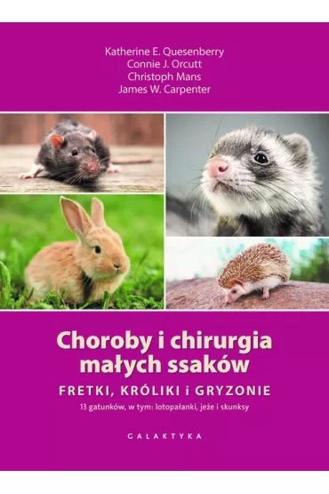 Choroby i chirurgia ma�ych ssak�w - Connie J. Orcutt, James W. Carpenter, Katherine E. Quesenberry, Christoph Mans