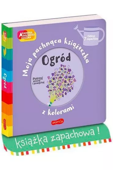 Ogr�d. Akademia M�drego Dziecka. Moja pachn�ca ksi��eczka z kolorami - Mr Iwi