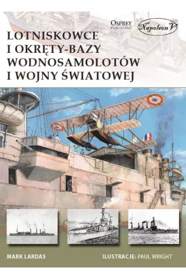 Lotniskowce i okr�ty-bazy wodnosamolot�w I wojny �wiatowej - Mark Lardas