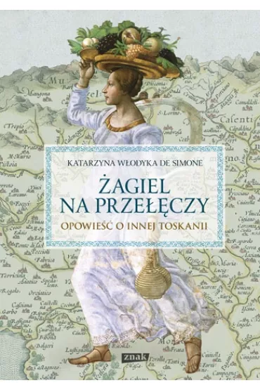 �agiel na prze��czy. Opowie�� o innej Toskanii - Katarzyna W�odyka De Simone