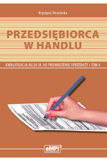 Przedsi�biorca w handlu. Kwalifikacja AU.20 (A.18)* Prowadzenie sprzeda�y, tom 4 – podr�cznik - Krystyna Strzelecka