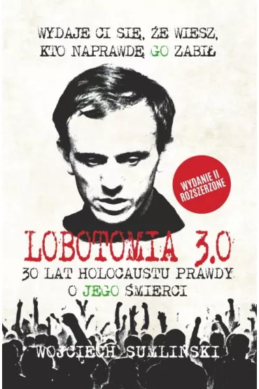 Lobotomia 3.0: trzydzieci lat holocaustu prawdy o Jego mierci - Wojciech Sumliski