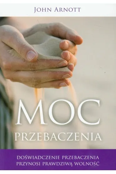 Moc przebaczenia - John Arnott