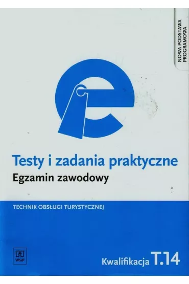 Technik obs�ugi turystycznej. Kwalifikacja T.14. Testy i Zadania Praktyczne. Egzamin Zawodowy - Barbara Steblik-Wla�lak, Maria Napi�rkowska-Gzula