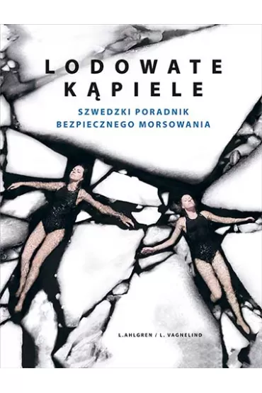Lodowate k�piele. Szwedzki poradnik bezpiecznego morsowania - Linda Ahlgren, Linda Vagnelind