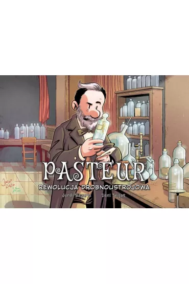 Pasteur. Rewolucja drobnoustrojowa. Najwybitniejsi Naukowcy - Jordi Bayarri