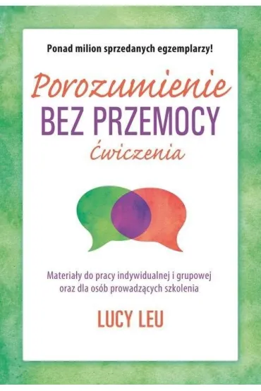 Porozumienie bez przemocy. �wiczenia. Materia�y do pracy indywidualnej i grupowej oraz dla szk� - Lucy Leu