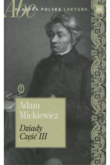 Dziady Cz�� III. ABC Klasyka polska. Lektury. Tom 16 - Adam Mickiewicz