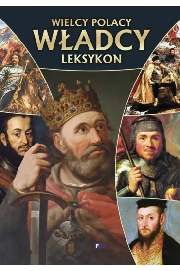 Wielcy Polacy w�adcy Polski leksykon